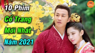 Top 10 Phim Cổ Trang Trung Quốc Hay Đáng Xem Nhất Năm 2021 Có Thuyết Minh | Mọt Hoa Ngữ