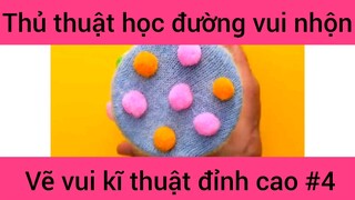 Thủ thuật học đường vui nhộn vẽ vui kĩ thuật đỉnh cao #4