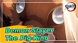 Demon Slayer 【AMV】The Pig King