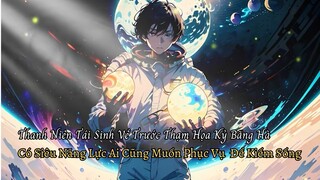 Thanh Niên Tái Sinh Về Trước Thạm Họa Kỷ Băng Hà Có Siêu Năng Lực Ai Cũng Muốn Phục Vụ Để Kiếm Sống