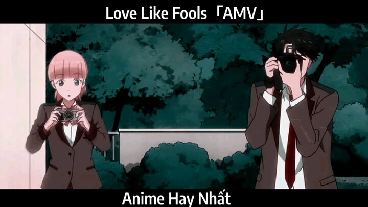 Love Like Fools「AMV」Hay Nhất