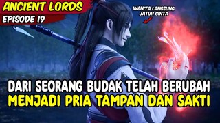 DARI SEORANG BUDAK TELAH BERUBAH MENJADI PRIA TAMPA DAN SAKTI - ANCIENT LORD. EPISODE 19