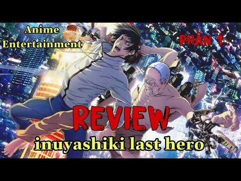 NẾU CÓ " SIÊU NĂNG LỰC " BẠN SẼ LÀM GÌ | INUYASHIKI LAST HERO PHẦN 1 | TÓM TẮT ANIME | REVIEW ANIME