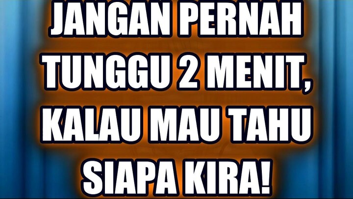 🔥 JANGAN PERNAH TUNGGU 2 MENIT, KALAU MAU TAHU SIAPA KIRA!