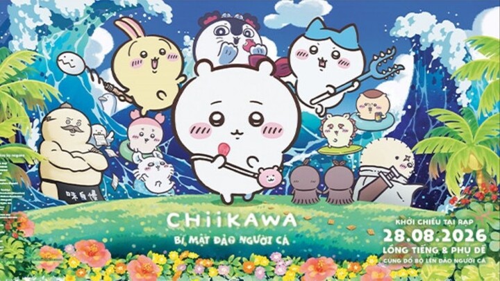 Thuyết Minh - CHIIKAWA MOVIE BÍ MẬT ĐẢO NGƯỜI CÁ - Bản Cam - Hoạt hình chiếu rạp