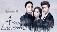 🇨🇳 I EP 10 A Perfect Encounter (2018)English Sub