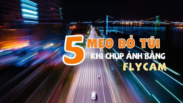 5 MẸO BỎ TÚI KHI CHỤP ẢNH BẰNG FLYCAM | #mvcthinh