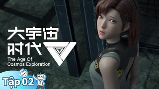 【Thời Đại Vũ Trụ Lớn】Tập 02 | Theo dõi kênh xem thêm phim hay