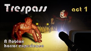Roblox Trespass [Act 1] - Full horror experience
