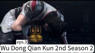 Wu Dong Qian Kun 2nd Season 2. eps.3