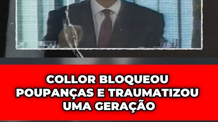 COLLOR BLOQUEOU POUPANÇAS E TRAUMATIZOU UMA GERAÇÃO