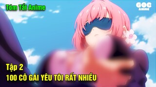 Tóm Tắt Anime  |  100 Cô Bạn Gái Yêu Bạn Rất Rất Rất Rất Rất Nhiều | Tập 2 | Goc Anime