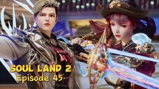 Soul Land2 episode 45 - Api Iblis Phoenix  Ma Xiaotao Menggila