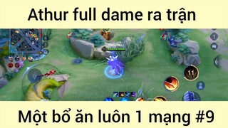 Athur full dame ra trận một bổ ăn luôn 1 mạng #9