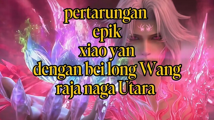 donghua Btth pertarungan epik xiao yan dengan bei long Wang raja naga Utara: Xiao yan mengkecee 😮😮