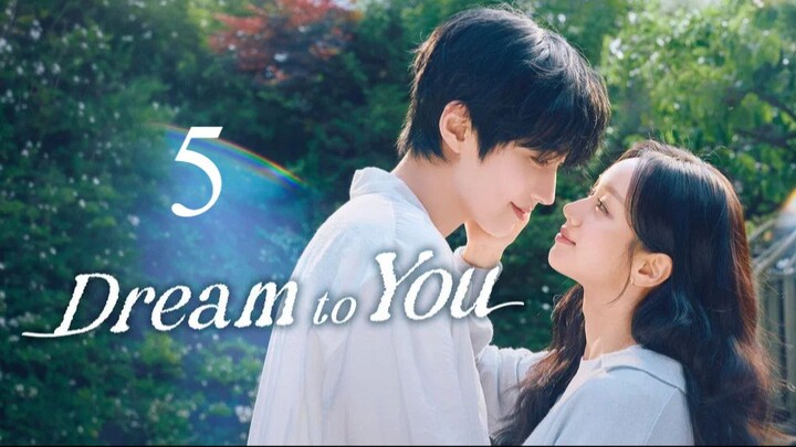 Dream To You - Episode 5 [Eng Sub]