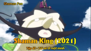 Shaman King (2021) Tập 12 - Tôi sẽ đi một mình