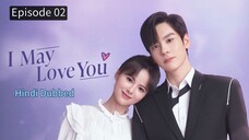 I May Love You Episode 02 Hindi Dubbed