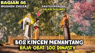 UEDAN!!BOS KINCEN SIAP BERADU ILMU DENGAN RAJA OBAT - ALUR CERITA DONGHUA WUSHEN ZHUZAI PART 46