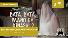 APPEAR MESSAGE: Child Bride: Bata, Bata, Paano Ka Kinasal? • April 26, 2025 | Magpakailanman