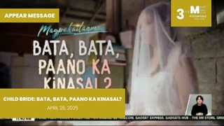APPEAR MESSAGE: Child Bride: Bata, Bata, Paano Ka Kinasal? • April 26, 2025 | Magpakailanman