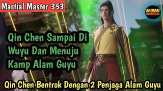 Martial Master 353 ‼️Qin Chen Sampai Di Wuyu Dan Menuju Alam Guyu kuno