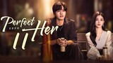 🇨🇳EP11 Perfect Her (2024)