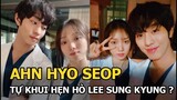 Ahn Hyo Seop đi trước Dispatch 1 bước, tự mình “khui” chuyện hẹn hò với Lee Sung Kyung?