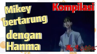 [Tokyo Revengers] Kompilasi |  Mikey bertarung dengan Hanma