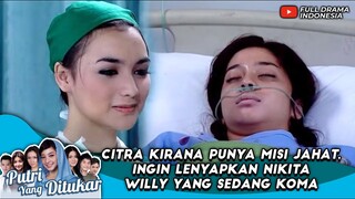 CITRA KIRANA PUNYA MISI JAHAT, INGIN LENYAPKAN NIKITA WILLY YANG SEDANG KOMA - PUTRI YANG DITUKAR 47