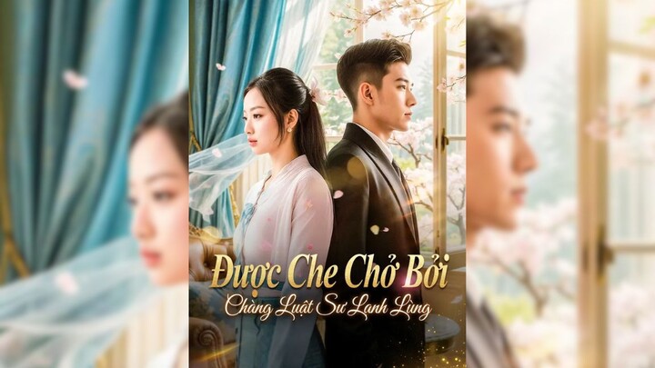 Được Che Chở Bởi Chàng Luật Sư Lạnh Lùng - Protected By The Cold Lawyer