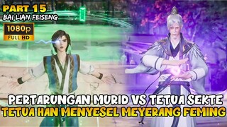 FEMING MELAWAN TETUA HAN DEMI MEMASUKI MEDAN PERANG KUNO - ALUR DONGHUA BAI LIAN FEISENG PART 15