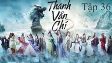 Tru Tiên Thanh Vân Chí - Tập 36 | Lồng Tiếng