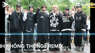 ANH KHÔNG THỂ NGỜ REMIX