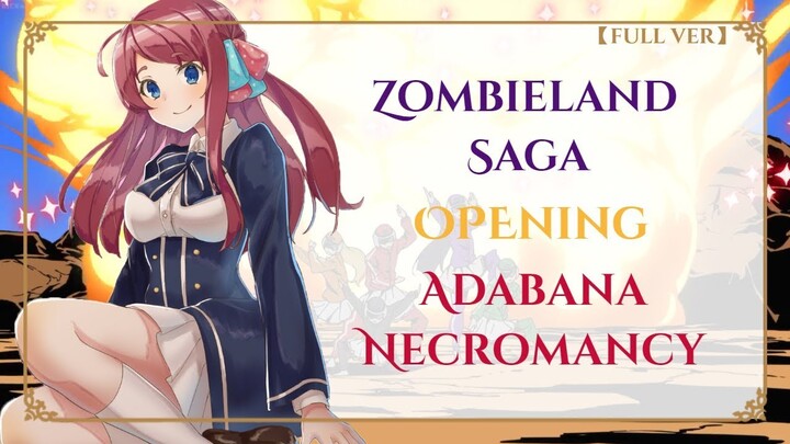 Zombieland Saga OP FULL " Adabana Necromancy 徒花ネクロマンシー"