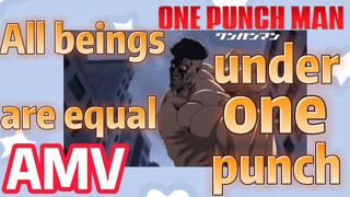 [One-Punch Man]  AMV | All beings are equal under one punch