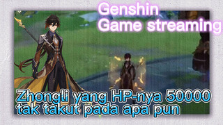 [Genshin, Game streaming] Zhongli yang HP-nya 50000 tak takut pada apa pun