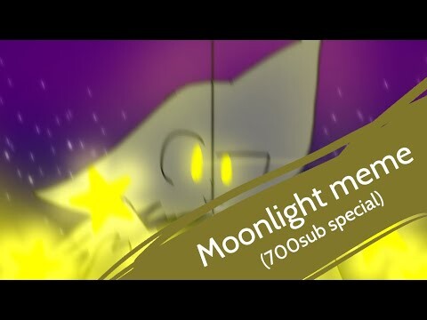 Moonlight meme[lazy] (700sub special)