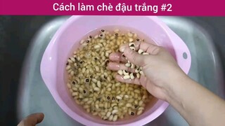 Cách làm chè đậu trắng p2