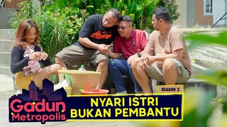 GADUN METROPOLIS S2 - EPS 19 - Nyari Istri Bukan Pembantu