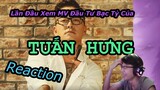 Reaction MV Đầu Tư Bạc Tỷ Của Anh TUẤN HƯNG!!