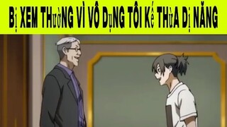 Bị Xem Thường Vì Vô Dụng Tôi Kế Thừa Dị Năng Phần 11 #animehaynhat