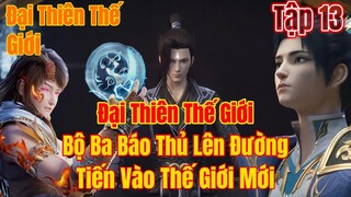 Đại Thiên Thế Giới tập 13 | ba thanh niên báo tiến vào thế giới mới | 15 Phút Review