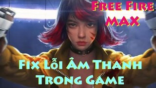 Garena Free Fire MAX - Fix Lỗi Âm Thanh Trong Game