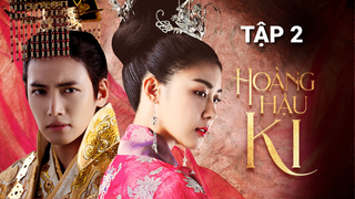 Hoàng Hậu Ki - Tập 2 | Lồng Tiếng Việt