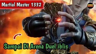 Martial Master 1332 ‼️Sampai Di Arena Duel iblis