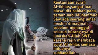 Keutamaan surah al-ikhlas dikisahkan zaman nabi Muhammad Saw seorang hutangnya dilunaskan Allah SWT