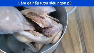 Làm gà hấp rượu siêu ngon p3