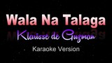 WALA NA TALAGA - Klarisse De Guzman (KARAOKE VERSION)