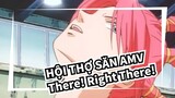[HỘI THỢ SĂN AMV] There! Right There!